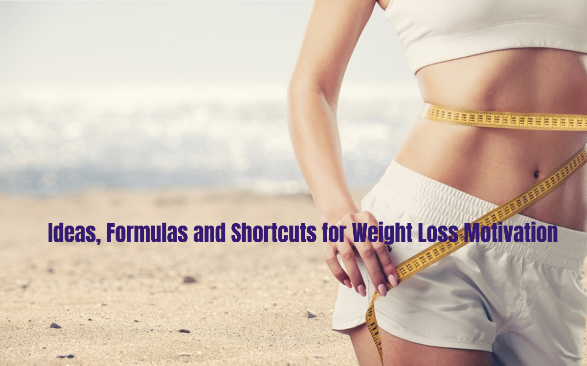 Ideas, Formulas and Shortcuts for Weight Loss Motivation