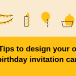 8 Tips to Design Your Own Birthday Invitation Card