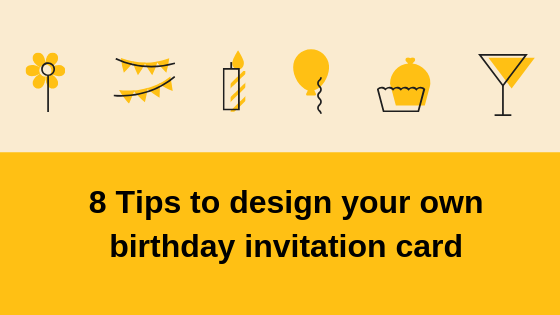 8 Tips to Design Your Own Birthday Invitation Card