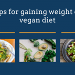 7 Tips for gaining weight on a vegan diet
